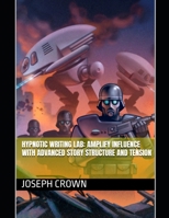 Hypnotic Writing Lab: Amplify Influence with Advanced Story Structure and Tension (The World as a Stage: Exploring Covert and Overt Hypnosis) B0DR97LYRW Book Cover