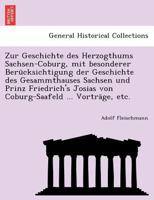 Zur Geschichte des Herzogthums Sachsen-Coburg, mit besonderer Berücksichtigung der Geschichte des Gesammthauses Sachsen und Prinz Friedrich's Josias ... ... Vorträge, etc. 1241773904 Book Cover
