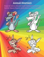 Animali Divertenti - Disegni Da Colorare Educativi Facili E Divertenti Di Animali Per Bambini, Ragazzi, Ragazze, Scuola Materna E Scuola Materna B08DSVJYFT Book Cover