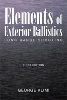 Elements of Exterior Ballistics: Long Range Shooting First Edition 1514457660 Book Cover