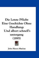 Die Letzte Pflicht Eine Geschichte Ohne Handlung: Und albert schnell's untergang (1895) 1168441935 Book Cover