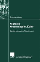 Kognition, Kommunikation, Kultur: Aspekte Integrativer Theoriearbeit 3824445115 Book Cover