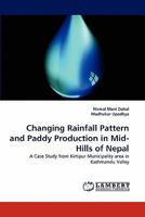 Changing Rainfall Pattern and Paddy Production in Mid-Hills of Nepal: A Case Study from Kirtipur Municipality area in Kathmandu Valley 3844382445 Book Cover