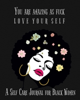 You Are Amazing As Fuck Love Your Self, A Self Care Journal For Black Women: Full Year Guided Self Care Journal With Prompts For Women And Teens. Self ... Quotes And Gratitude To Cultivate Self-Love 167926821X Book Cover
