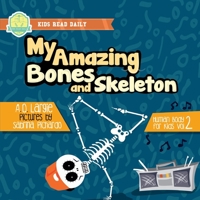 My Amazing Bones and Skeleton: A Book About Body Parts & Growing Strong For Kids 1549743759 Book Cover