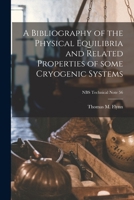 A Bibliography of the Physical Equilibria and Related Properties of Some Cryogenic Systems; NBS Technical Note 56 1013604075 Book Cover