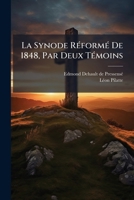 La Synode Réformé De 1848, Par Deux Témoins: Histoire Critique... 1277084602 Book Cover