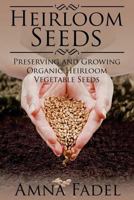 Heirloom Seeds: Preserving and Growing Organic Heirloom Vegetable Seeds 1512118567 Book Cover