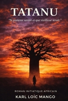 TATANU: Si jeunesse savait ce que vieillesse serait (French Edition) B0GY3ZG1RV Book Cover