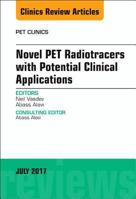Novel Pet Radiotracers with Potential Clinical Applications, an Issue of Pet Clinics 032353144X Book Cover