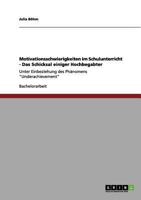 Motivationsschwierigkeiten im Schulunterricht - Das Schicksal einiger Hochbegabter: Unter Einbeziehung des Phänomens "Underachievement" 365615354X Book Cover