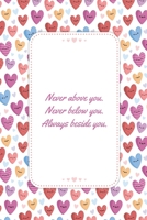 Never Above You Never Below You: This Notebook is a Perfect Watercolor Floral Cover Never Above You Never Below You Valentines Day Gifts Husband ... for Him from Wife From Husband From Wife. 1657689859 Book Cover