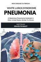 White Lung Syndrome Pneumonia: A Mysterious Pneumonia Outbreak in Ohio, United States, Similar To China's B0CPJKGJ2P Book Cover