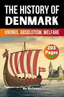 The History of Denmark: Vikings, Absolutism, Welfare (History Books about Countries) 3565071184 Book Cover