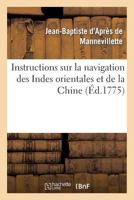 Instructions Sur La Navigation Des Indes Orientales Et de La Chine, Pour Servir Au Neptune Oriental: , Da(c)Dia(c) Au Roi 2012856578 Book Cover