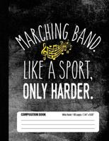 Marching Band Like a Sport, Only Harder Composition Book Wide Ruled : Funny Marching Band Member Notebook Journal for Elementary and Middle School Students (100 Pages, 7. 44 X 9. 69) 1726021742 Book Cover