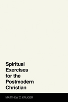 Spiritual Exercises for the Postmodern Christian 1532619464 Book Cover