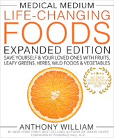 Medical Medium Life-Changing Foods Expanded Edition: Save Yourself & Your Loved Ones with Fruits, Leafy Greens, Herbs, Wild Foods & Vegetables
