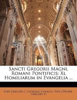 Sancti Gregorii Magni, Romani Pontificis: XL Homiliarum in Evangelia ... 1145035671 Book Cover