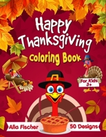 Happy Thanksgiving Coloring Book for Kids 3+: 50 Fun & Easy Designs Featuring Autumn Leaves, Turkeys, Cornucopias, Apples, Pumpkins and more Fall Designs! B08N3MYPFD Book Cover