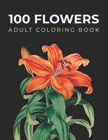 100 Flowers Adult Coloring Book: With Bouquets, Wreaths, Flowers Pots, Mandalas, Hearts, Decorations, Butterflies, and Much More! B08SCX7WDZ Book Cover