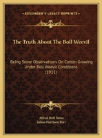 The Truth About The Boll Weevil: Being Some Observations On Cotton Growing Under Boll Weevil Conditions 1346495882 Book Cover