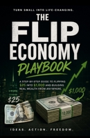 The Flip Economy Playbook: How to Turn $25 into $1,000 Flipping Small Purchases! — Books, Phones, Cards, Collectibles, Sneakers, Vinyl, and More! B0GZV97VSJ Book Cover