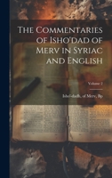 The Commentaries Of Isho'Dad Of Merv V2: Bishop Of Hadatha C. 850 A.D. In Syriac And English (1911) 0548723559 Book Cover