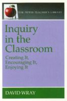 Inquiry in the Classroom: Creating It, Encouraging It, Enjoying It (the Pippin Teacher's Library): Creating It, Encouraging It, Enjoying It 0887510981 Book Cover