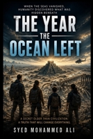 The Year the Ocean Left: When the Seas Vanished, Humanity Discovered What Was Hidden Beneath B0H4RJS8G1 Book Cover