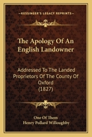 The Apology Of An English Landowner: Addressed To The Landed Proprietors Of The County Of Oxford 1437161499 Book Cover