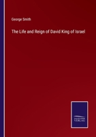 The Life and Reign of David King of Israel 1145483534 Book Cover