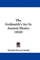 The Goldsmith's Art in Ancient Mexico 1104492334 Book Cover