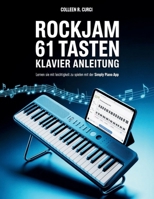RockJam 61 Tasten Klavier Anleitung: Lernen Sie mit Leichtigkeit zu spielen mit der Simply Piano App (German Edition) B0FHH57QV7 Book Cover