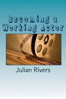 Becoming a Working Actor: Insights from Working Professionals 1456329332 Book Cover