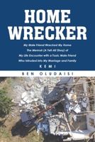 Home Wrecker: My Male Friend Wrecked My Home The Memoir (A Tell-All Story) of My Life Encounter with a Toxic Male Friend Who Intruded into My Marriage and Family B0CP2ZY23V Book Cover