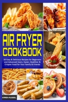 50 Recetas Cotidianas Para La Freidora De Aire: 50 Recetas F�ciles Y Deliciosas Para Principiantes Y Avanzados. Comida M�s F�cil, Sana Y Crujiente Para Su Familia Y Amigos (50 Air Fryer Everyday Recip 1914203305 Book Cover