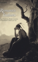Romantic Indians: Native Americans, British Literature, and Transatlantic Culture 1756-1830 0199273375 Book Cover