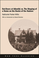 Out-doors at Idlewild; or, The shaping of a home on the banks of the Hudson 1438486227 Book Cover