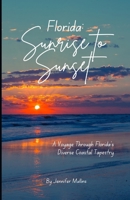 Florida: Sunrise to Sunset: A Voyage Through Florida's Diverse Coastal Tapestry B0CVQ9J7VB Book Cover