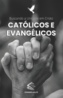 Católicos e Evangélicos: Buscando a Unidade em Cristo B0CCC8DH9G Book Cover