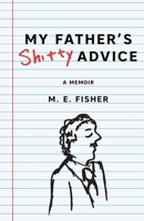 My Father's Shitty Advice B0BQ9R28CY Book Cover