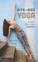 Bite-Size Yoga : A Better Way to Beat Burnout 1077442084 Book Cover