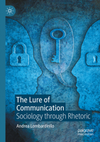 The Lure of Communication: Sociology through Rhetoric 1349960861 Book Cover