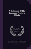 A Dictionary Of The Economic Products Of India 3743322056 Book Cover