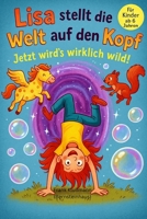 „Lisa stellt die Welt auf den Kopf – Jetzt wird's wirklich wild!“: Ein Kinderbuch ab 6 Jahren (German Edition) B0FJDSHMH6 Book Cover