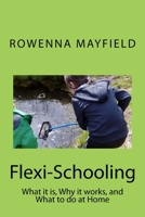 Flexi-Schooling: What it is, Why it works, and What to do at Home 1544003552 Book Cover