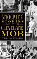 Shocking Stories of the Cleveland Mob 1596299185 Book Cover