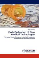 Early Evaluation of New Medical Technologies: The use of Health Economics in the Early Evaluation of Regenerative Medicine Therapies 3844323597 Book Cover