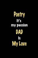 Poetry It's my passion Dad is my love journal: Lined notebook / Poetry Funny quote / Poetry  Journal Gift / Poetry NoteBook, Poetry Hobby, Poetry Dad is my love for Women, Men & kids Happiness 1661663869 Book Cover